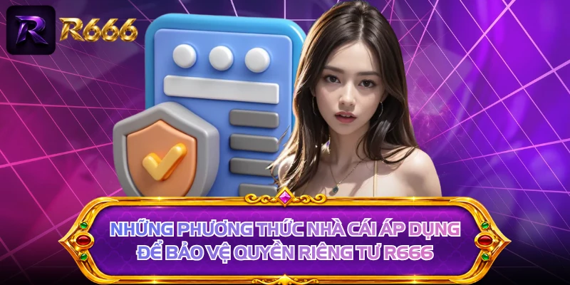 Những phương thức nhà cái áp dụng để bảo vệ quyền riêng tư R666